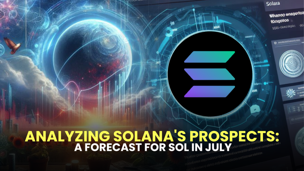 Analyzing Solana's Prospects: A Forecast for SOL in July 2 Analyzing Solanas Prospects